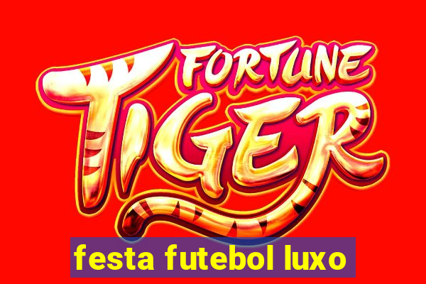 festa futebol luxo